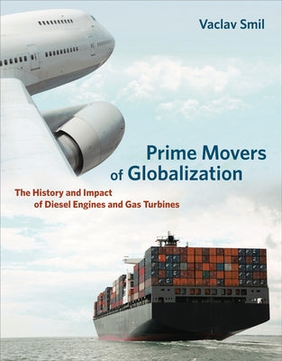 Prime Movers of Globalization: The History and Impact of Diesel Engines and Gas Turbines - Paperback | Diverse Reads