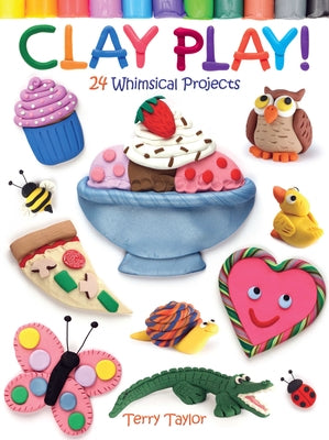 Clay Play! 24 Whimsical Projects - Paperback | Diverse Reads