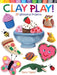 Clay Play! 24 Whimsical Projects - Paperback | Diverse Reads