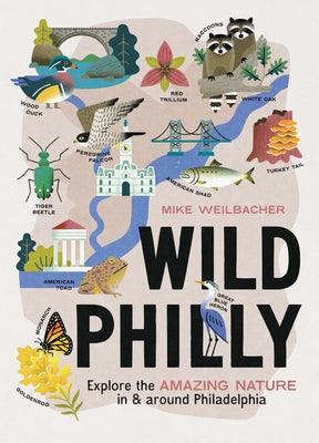 Wild Philly: Explore the Amazing Nature in and Around Philadelphia - Paperback | Diverse Reads