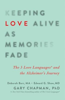 Keeping Love Alive as Memories Fade: The 5 Love Languages and the Alzheimer's Journey - Paperback | Diverse Reads