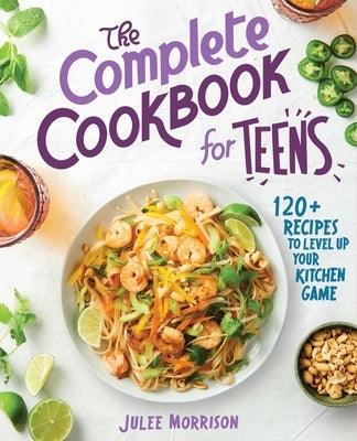 The Complete Cookbook for Teens: 120+ Recipes to Level Up Your Kitchen Game - Paperback | Diverse Reads