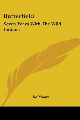 Butterfield: Seven Years With The Wild Indians - Paperback | Diverse Reads