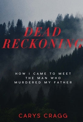Dead Reckoning: How I Came to Meet the Man Who Murdered My Father - Paperback | Diverse Reads