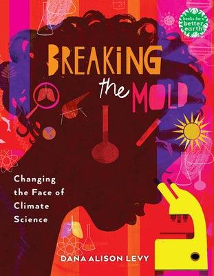 Breaking the Mold: Changing the Face of Climate Science - Hardcover | Diverse Reads