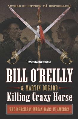 Killing Crazy Horse: The Merciless Indian Wars in America - Paperback