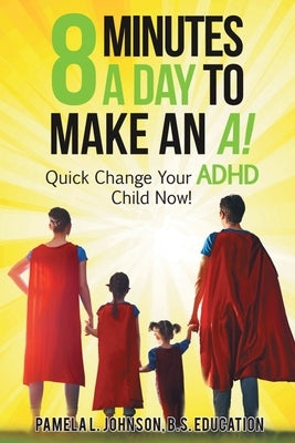 8 Minutes a Day to Make an A!: Quick Change Your ADHD Child Now! - Paperback | Diverse Reads