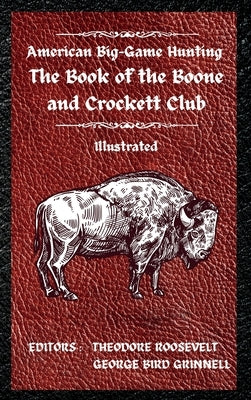 American Big-Game Hunting The Book of the Boone and Crockett Club - Hardcover | Diverse Reads