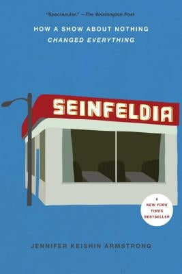 Seinfeldia: How a Show About Nothing Changed Everything - Paperback | Diverse Reads