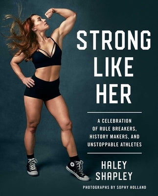 Strong Like Her: A Celebration of Rule Breakers, History Makers, and Unstoppable Athletes - Paperback | Diverse Reads