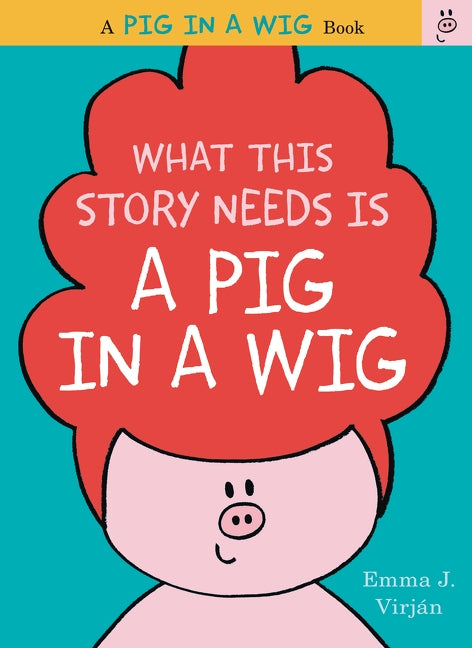 What This Story Needs Is a Pig in a Wig (Pig in a Wig Series) - Hardcover | Diverse Reads