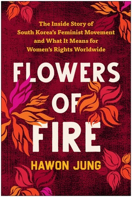Flowers of Fire: The Inside Story of South Korea's Feminist Movement and What It Means for Women' S Rights Worldwide - Paperback | Diverse Reads