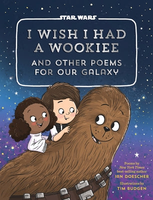 I Wish I Had a Wookiee: And Other Poems for Our Galaxy - Hardcover | Diverse Reads