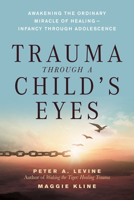 Trauma Through a Child's Eyes: Awakening the Ordinary Miracle of Healing - Paperback | Diverse Reads