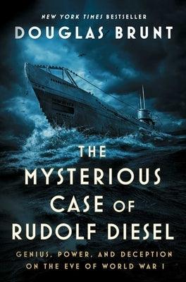The Mysterious Case of Rudolf Diesel: Genius, Power, and Deception on the Eve of World War I - Hardcover | Diverse Reads