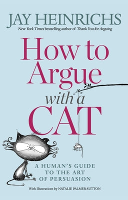 How to Argue with a Cat: A Human's Guide to the Art of Persuasion - Paperback | Diverse Reads