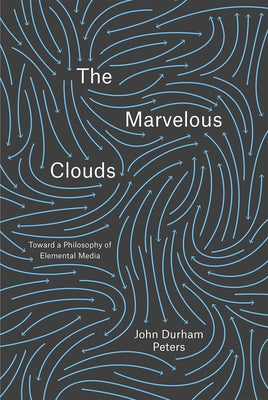 The Marvelous Clouds: Toward a Philosophy of Elemental Media - Paperback | Diverse Reads