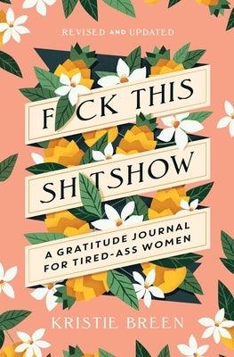 Fuck This Shitshow: A Gratitude Journal for Tired-Ass Women, Revised and Updated - Paperback | Diverse Reads