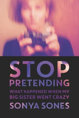 Stop Pretending: What Happened When My Big Sister Went Crazy - Paperback | Diverse Reads