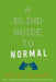 A Blind Guide to Normal - Paperback | Diverse Reads