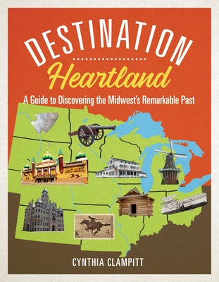 Destination Heartland: A Guide to Discovering the Midwest's Remarkable Past - Paperback | Diverse Reads