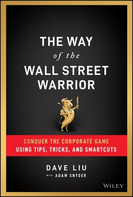 The Way of the Wall Street Warrior: Conquer the Corporate Game Using Tips, Tricks, and Smartcuts - Hardcover | Diverse Reads