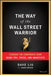 The Way of the Wall Street Warrior: Conquer the Corporate Game Using Tips, Tricks, and Smartcuts - Hardcover | Diverse Reads