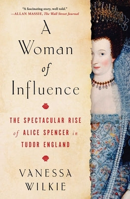 A Woman of Influence: The Spectacular Rise of Alice Spencer in Tudor England - Paperback | Diverse Reads