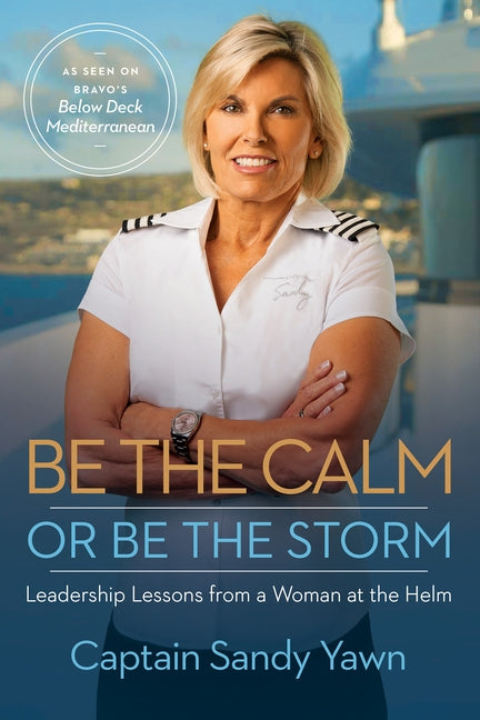 Be the Calm or Be the Storm: Leadership Lessons from a Woman at the Helm - Paperback | Diverse Reads