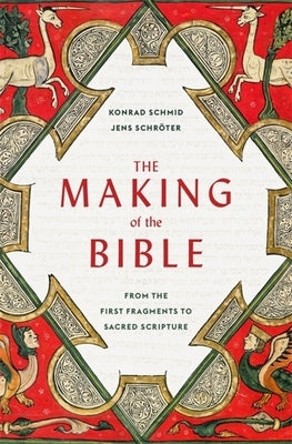 The Making of the Bible: From the First Fragments to Sacred Scripture - Hardcover | Diverse Reads