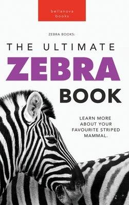 Zebras The Ultimate Zebra Book: Learn More About Your Favorite Striped Mammal - Hardcover | Diverse Reads