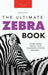 Zebras The Ultimate Zebra Book: Learn More About Your Favorite Striped Mammal - Hardcover | Diverse Reads