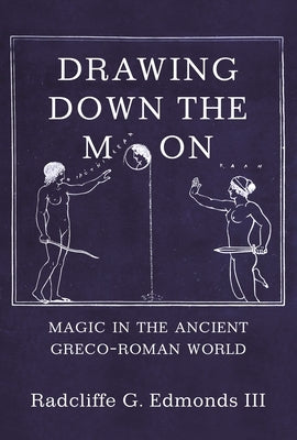 Drawing Down the Moon: Magic in the Ancient Greco-Roman World - Paperback | Diverse Reads