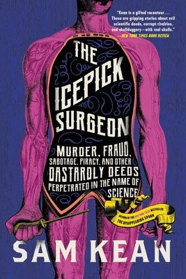 The Icepick Surgeon: Murder, Fraud, Sabotage, Piracy, and Other Dastardly Deeds Perpetrated in the Name of Science - Paperback | Diverse Reads