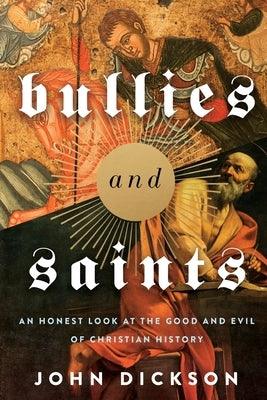 Bullies and Saints: An Honest Look at the Good and Evil of Christian History - Paperback | Diverse Reads