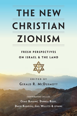 The New Christian Zionism: Fresh Perspectives on Israel and the Land - Paperback | Diverse Reads
