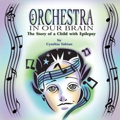 Orchestra in Our Brain: The Story of a Child with Epilepsy - Paperback | Diverse Reads