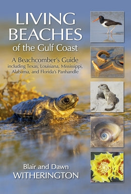 Living Beaches of the Gulf Coast: A Beachcombers Guide Including Texas, Louisiana, Mississippi, Alabama and Florida's Panhandle - Paperback | Diverse Reads