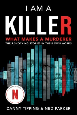 I Am a Killer: What Makes a Murderer: Their Shocking Stories in Their Own Words - Paperback | Diverse Reads