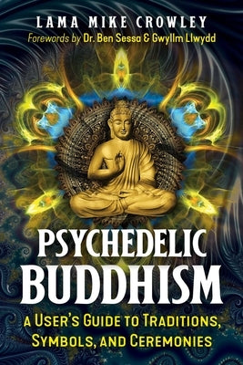 Psychedelic Buddhism: A User's Guide to Traditions, Symbols, and Ceremonies - Paperback | Diverse Reads