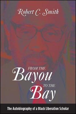 From the Bayou to the Bay: The Autobiography of a Black Liberation Scholar - Paperback | Diverse Reads