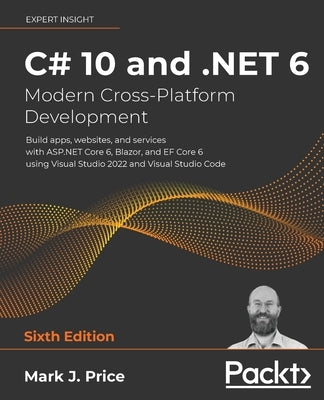 C# 10 and .NET 6 - Modern Cross-Platform Development: Build apps, websites, and services with ASP.NET Core 6, Blazor, and EF Core 6 using Visual Studio 2022 and Visual Studio Code - Paperback | Diverse Reads