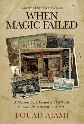 When Magic Failed: A Memoir of a Lebanese Childhood, Caught Between East and West - Hardcover