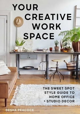 Your Creative Work Space: The Sweet Spot Style Guide to Home Office + Studio Decor - Paperback | Diverse Reads