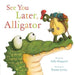 See You Later, Alligator - Hardcover | Diverse Reads