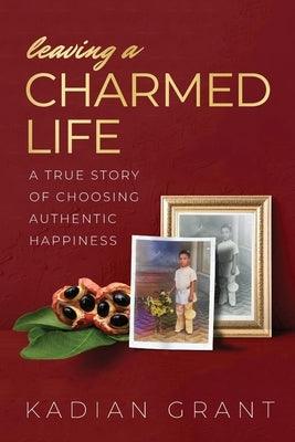 Leaving a Charmed Life: A True Story of Choosing Authentic Happiness - Paperback | Diverse Reads