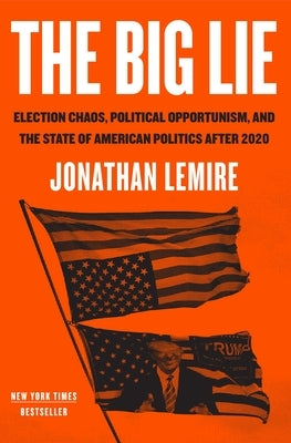 The Big Lie: Election Chaos, Political Opportunism, and the State of American Politics After 2020 - Paperback | Diverse Reads