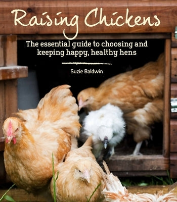 Raising Chickens: The Essential Guide to Choosing and Keeping Happy, Healthy Hens - Paperback | Diverse Reads