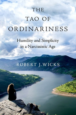 The Tao of Ordinariness: Humility and Simplicity in a Narcissistic Age - Hardcover | Diverse Reads