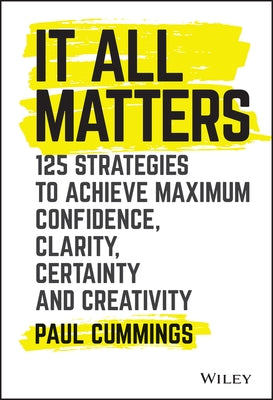 It All Matters: 125 Strategies to Achieve Maximum Confidence, Clarity, Certainty, and Creativity - Hardcover | Diverse Reads